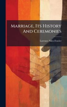 Marriage Its History And Ceremonies