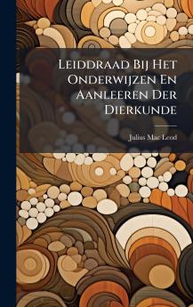 Leiddraad Bij Het Onderwijzen En Aanleeren Der Dierkunde