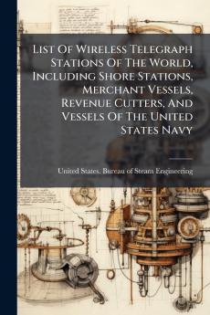 List Of Wireless Telegraph Stations Of The World Including Shore Stations Merchant Vessels Revenue Cutters And Vessels Of The United States Navy