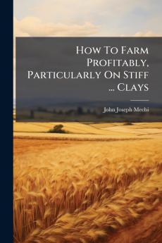 How To Farm Profitably Particularly On Stiff ... Clays