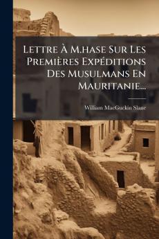 Lettre Ã&#128; M.hase Sur Les Premières ExpÃ(c)ditions Des Musulmans En Mauritanie...