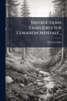 Instructions Familières Sur L'oraison Mentale...