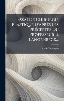 Essai De Chirurgie Plastique D'après Les PrÃ(c)ceptes Du Professeur B. Langenbeck...