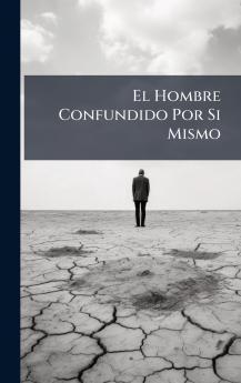 El Hombre Confundido Por Si Mismo