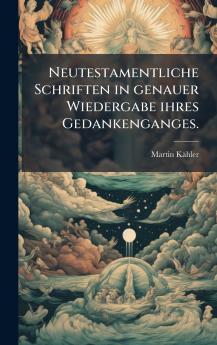 Neutestamentliche Schriften in genauer Wiedergabe ihres Gedankenganges.