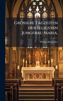 GrÃ¶Ãere Tagzeiten der seligsten Jungfrau Maria.