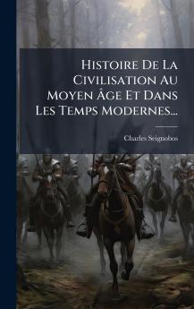 Histoire De La Civilisation Au Moyen Ã&#130;ge Et Dans Les Temps Modernes...