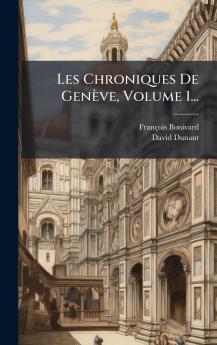 Les Chroniques De Genève Volume 1...