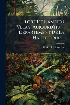 Flore De L'ancien Velay Aujourd'hui... DÃ(c)partement De La Haute-loire...
