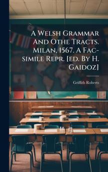 Welsh Grammar And Othe Tracts. Milan 1567. A Fac-simile Repr. [ed. By H. Gaidoz]