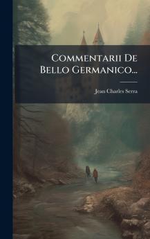 Commentarii De Bello Germanico...