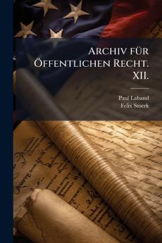 Archiv fÃ1/4r Ã-ffentlichen Recht. XII.