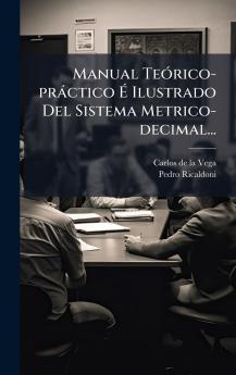 Manual TeÃ3rico-pràctico Ã&#137; Ilustrado Del Sistema Metrico-decimal...