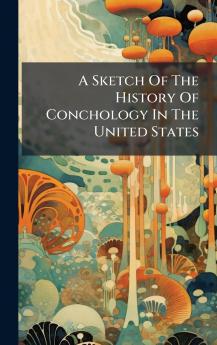 Sketch Of The History Of Conchology In The United States