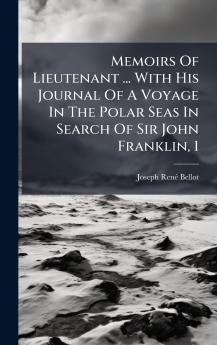 Memoirs Of Lieutenant ... With His Journal Of A Voyage In The Polar Seas In Search Of Sir John Franklin 1
