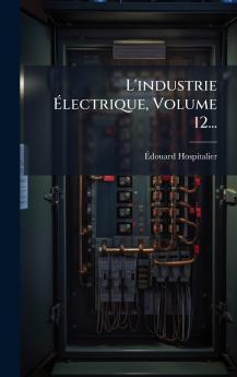 L'industrie Ã&#137;lectrique Volume 12...