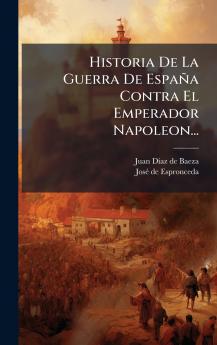 Historia De La Guerra De España Contra El Emperador Napoleon...