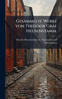 Gesammelte Werke von Theodor Graf Heusenstamm.