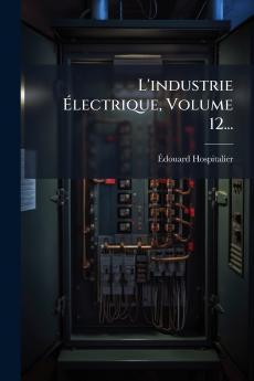 L'industrie Ã&#137;lectrique Volume 12...