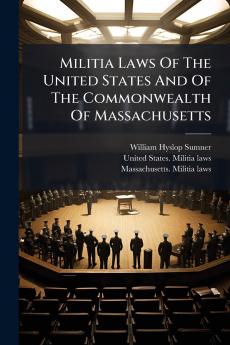 Militia Laws Of The United States And Of The Commonwealth Of Massachusetts