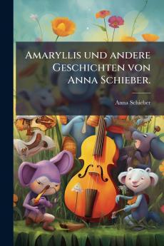 Amaryllis und andere Geschichten von Anna Schieber.