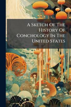 Sketch Of The History Of Conchology In The United States