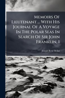 Memoirs Of Lieutenant ... With His Journal Of A Voyage In The Polar Seas In Search Of Sir John Franklin 1