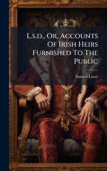 L.s.d. Or Accounts Of Irish Heirs Furnished To The Public