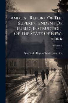 Annual Report Of The Superintendent Of Public Instruction Of The State Of New-york