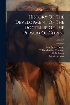 History Of The Development Of The Doctrine Of The Person Of Christ