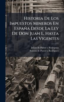 Historia De Los Impuestos Mineros En España Desde La Ley De Don Juan I. Hasta Las Vigentes