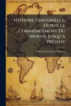 Histoire Universelle Depuis Le Commencement Du Monde Jusqu'a PrÃ(c)sent