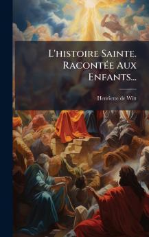 L'histoire Sainte. RacontÃ(c)e Aux Enfants...