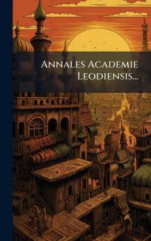 Annales Academie Leodiensis...