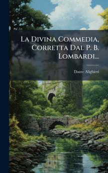 Divina Commedia Corretta Dal P. B. Lombardi...