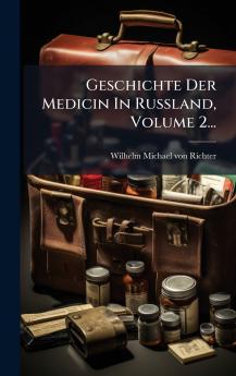 Geschichte Der Medicin In Russland Volume 2...