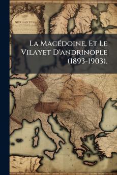 MacÃ(c)doine Et Le Vilayet D'andrinople (1893-1903).