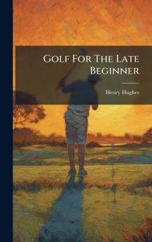 Golf For The Late Beginner