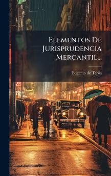 Elementos De Jurisprudencia Mercantil...