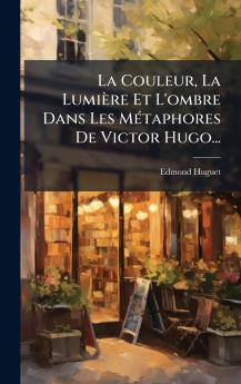 Couleur La Lumière Et L'ombre Dans Les MÃ(c)taphores De Victor Hugo...