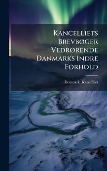 Kancelliets BrevbÃ ger VedrÃ rende Danmarks Indre Forhold
