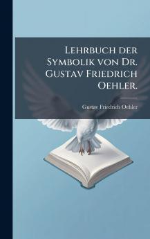 Lehrbuch der Symbolik von Dr. Gustav Friedrich Oehler.