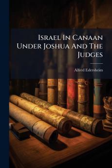Israel In Canaan Under Joshua And The Judges