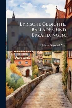 Lyrische Gedichte Balladen und Erzählungen.