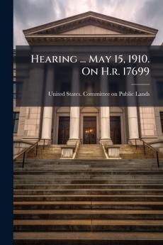 Hearing ... May 15 1910. On H.r. 17699
