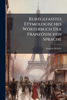 Kurzgefasstes Etymologisches Wörterbuch Der Französischen Sprache