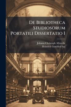 De Bibliotheca Studiosorum Portatili Dissertatio I