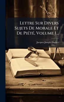 Lettre Sur Divers Sujets De Morale Et De PiÃ(c)tÃ(c) Volume 1...