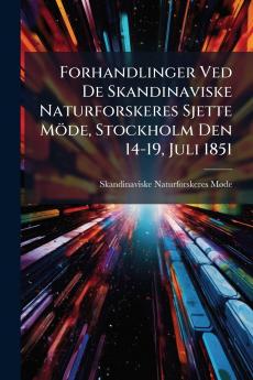 Forhandlinger Ved De Skandinaviske Naturforskeres Sjette Möde Stockholm Den 14-19 Juli 1851