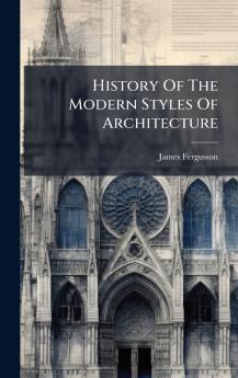 History Of The Modern Styles Of Architecture